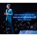Concert Tour 2015<br>VOCALIST & SONGS 3<br>FINAL at ORIX THEATER<br>【初回限定盤】